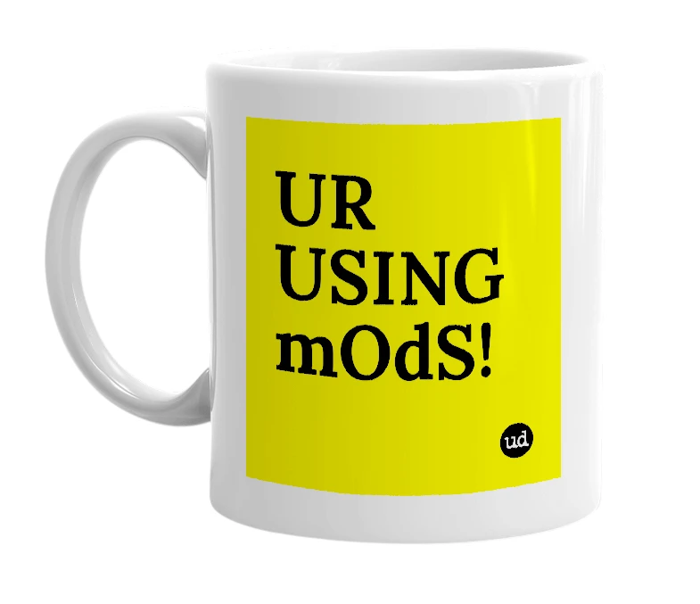 White mug with 'UR USING mOdS!' in bold black letters