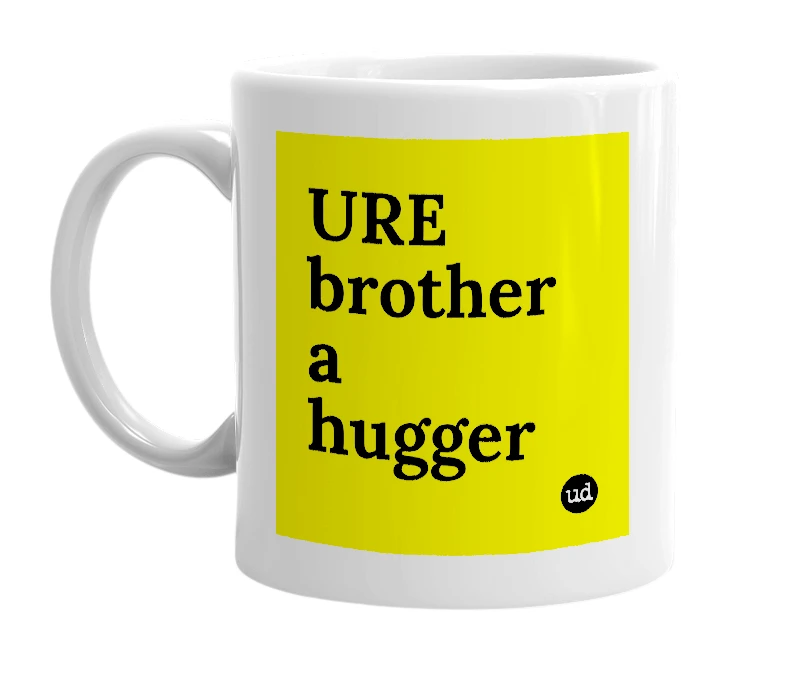 White mug with 'URE brother a hugger' in bold black letters