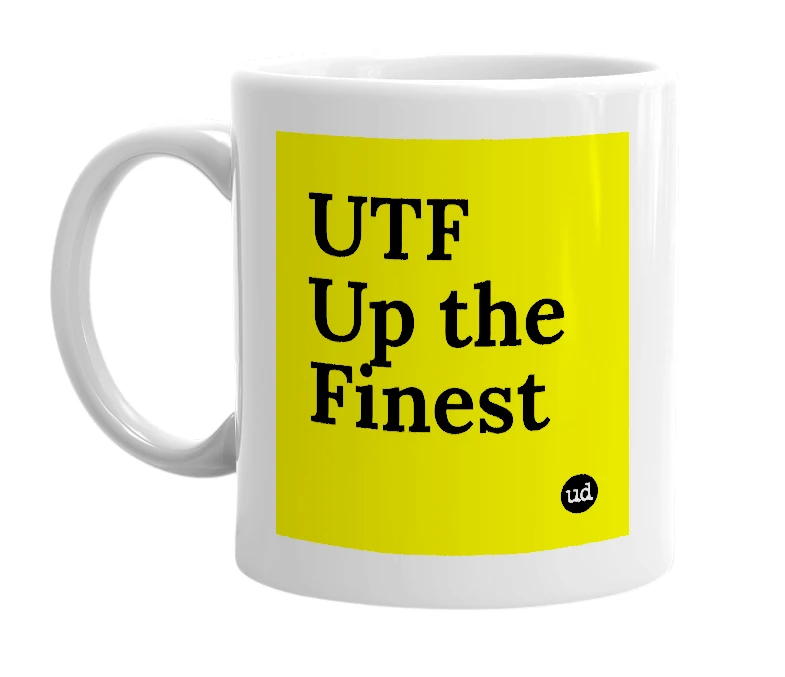 White mug with 'UTF Up the Finest' in bold black letters