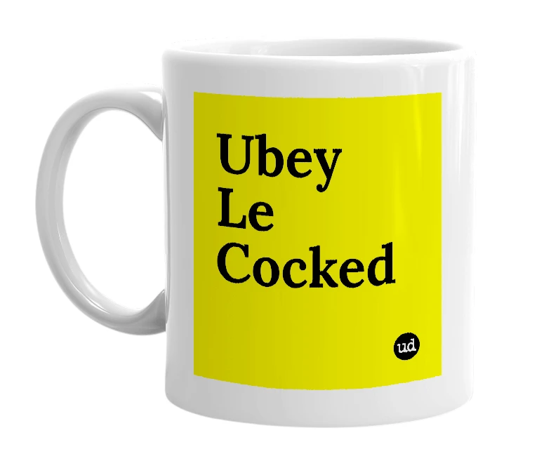 White mug with 'Ubey Le Cocked' in bold black letters