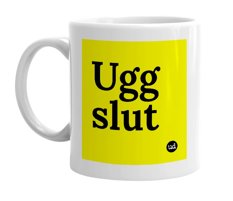 White mug with 'Ugg slut' in bold black letters