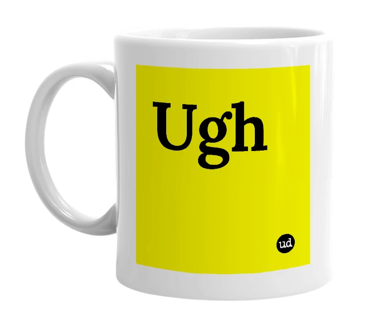 White mug with 'Ugh' in bold black letters