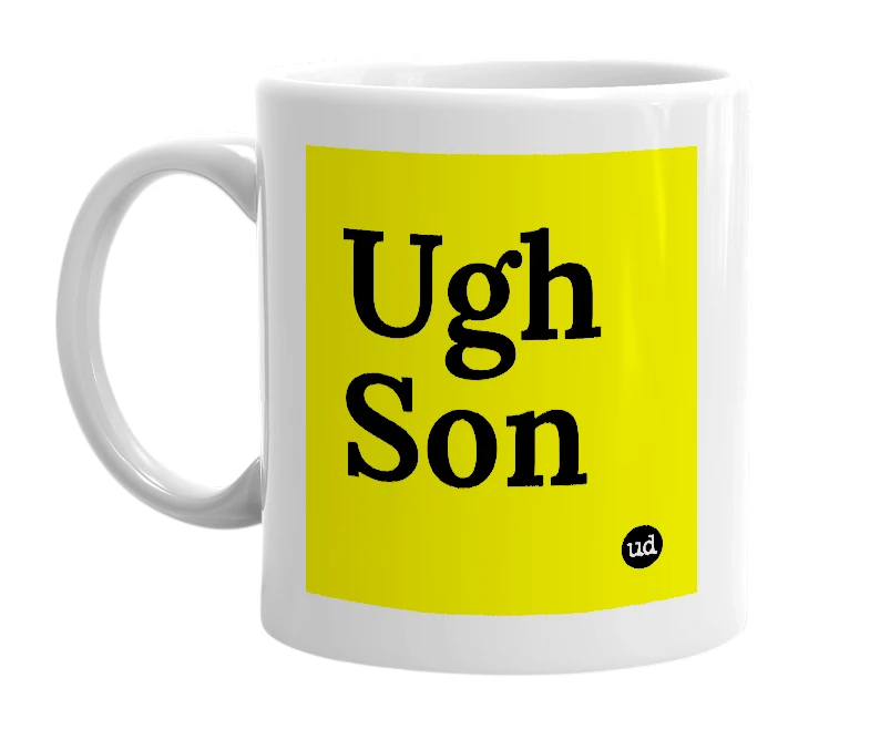 White mug with 'Ugh Son' in bold black letters