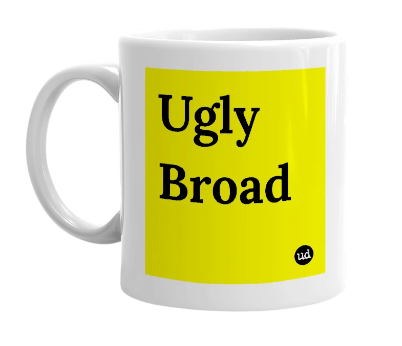 White mug with 'Ugly Broad' in bold black letters