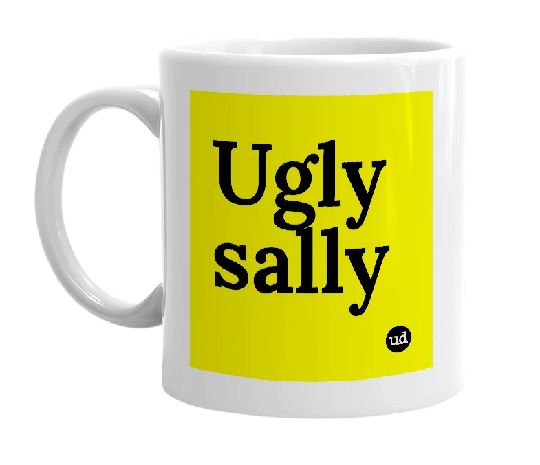 White mug with 'Ugly sally' in bold black letters