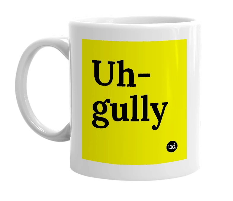 White mug with 'Uh-gully' in bold black letters