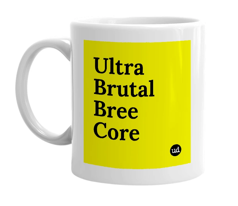 White mug with 'Ultra Brutal Bree Core' in bold black letters
