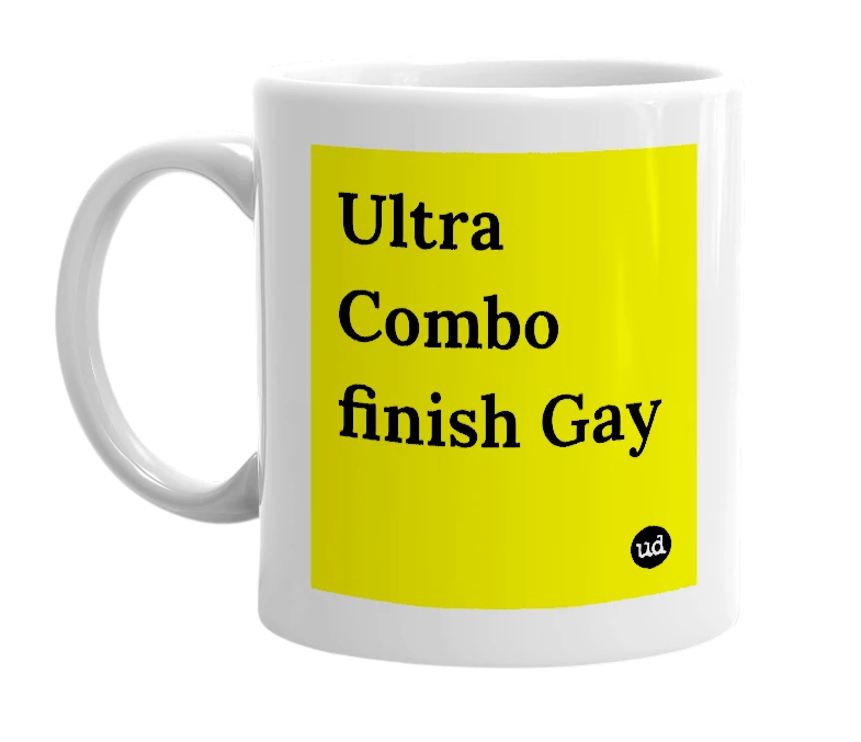 White mug with 'Ultra Combo finish Gay' in bold black letters