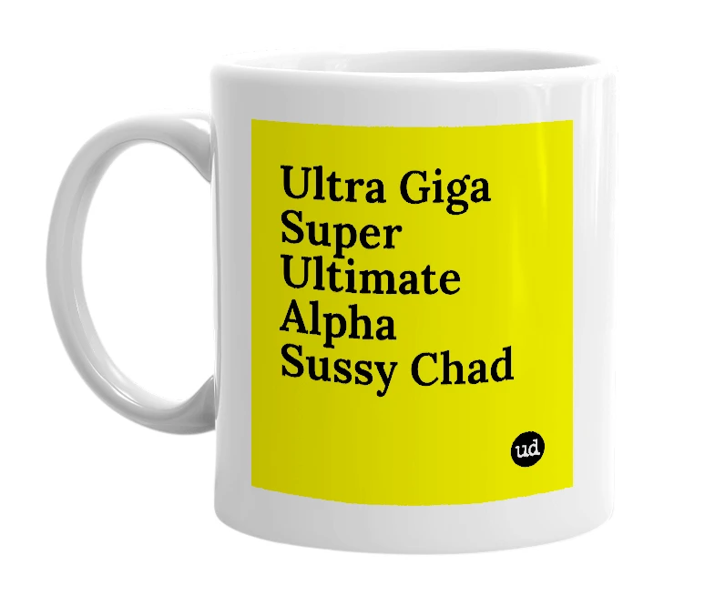 White mug with 'Ultra Giga Super Ultimate Alpha Sussy Chad' in bold black letters