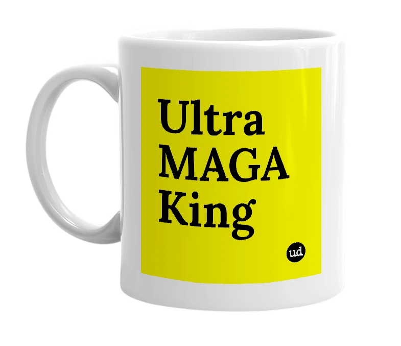 White mug with 'Ultra MAGA King' in bold black letters