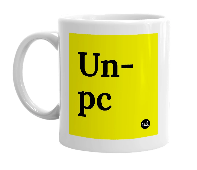 White mug with 'Un-pc' in bold black letters