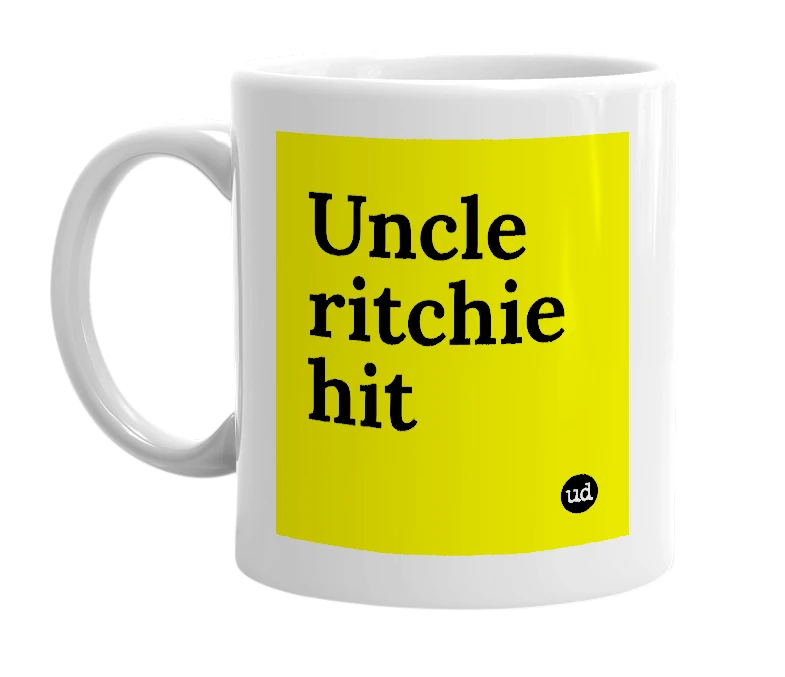 White mug with 'Uncle ritchie hit' in bold black letters