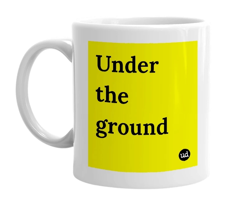 White mug with 'Under the ground' in bold black letters