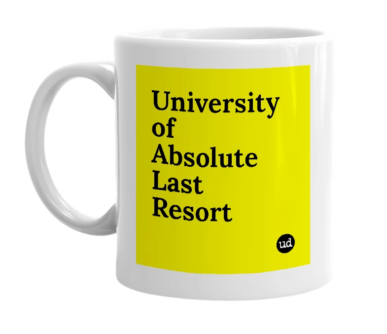 White mug with 'University of Absolute Last Resort' in bold black letters