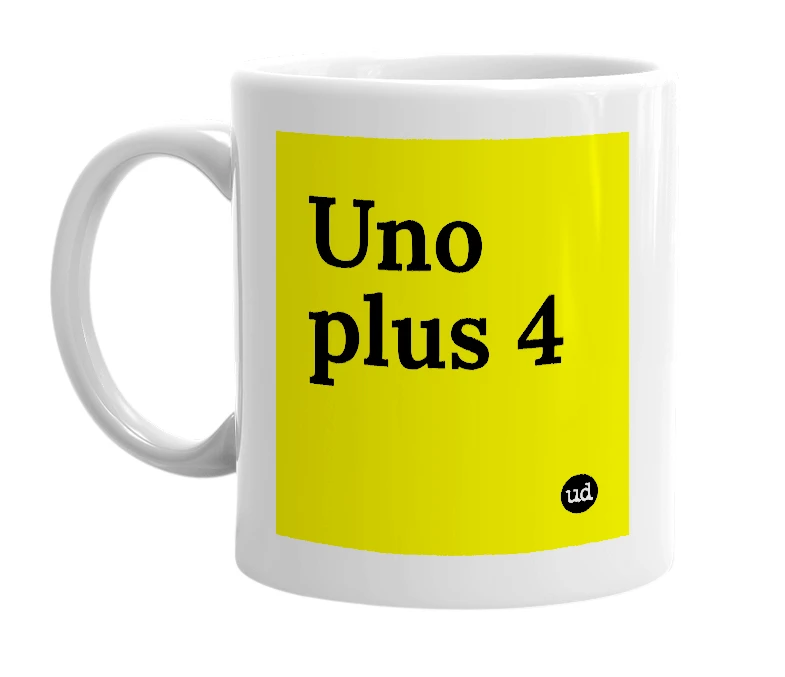 White mug with 'Uno plus 4' in bold black letters