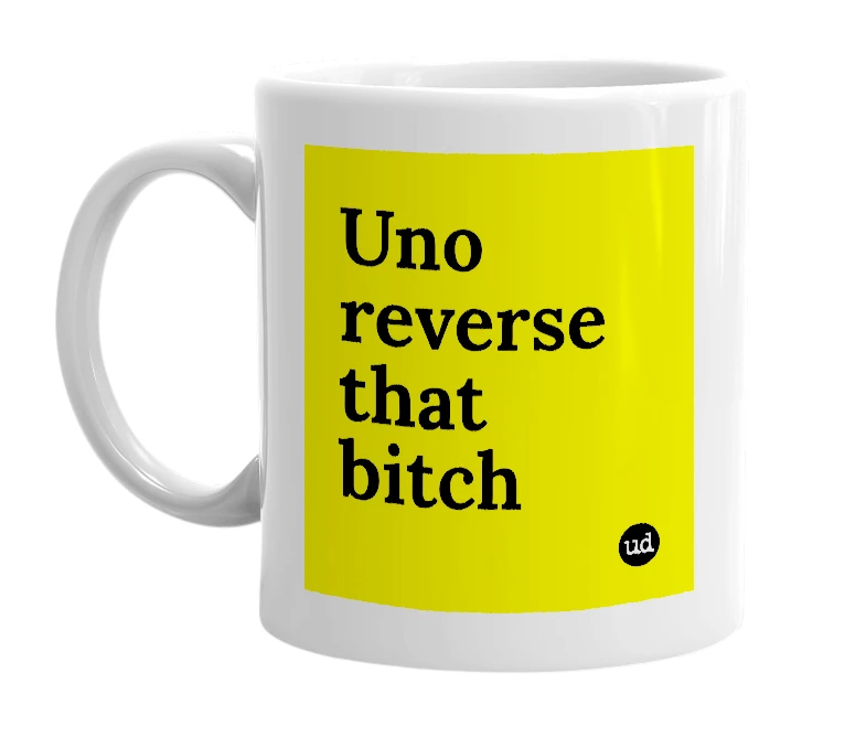 White mug with 'Uno reverse that bitch' in bold black letters