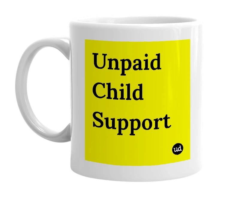 White mug with 'Unpaid Child Support' in bold black letters