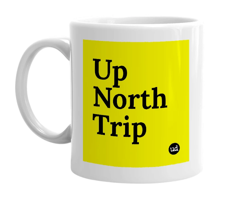 White mug with 'Up North Trip' in bold black letters