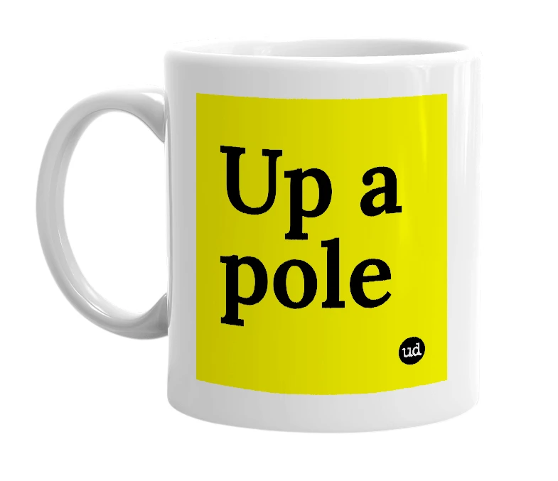 White mug with 'Up a pole' in bold black letters