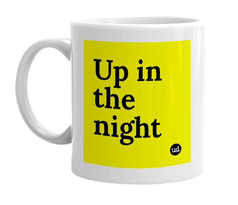 White mug with 'Up in the night' in bold black letters