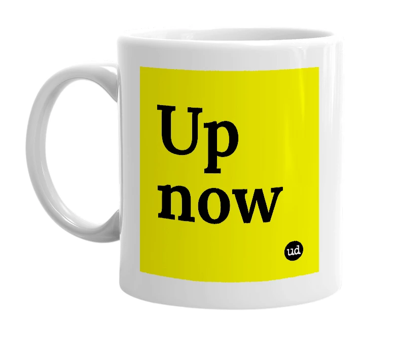 White mug with 'Up now' in bold black letters