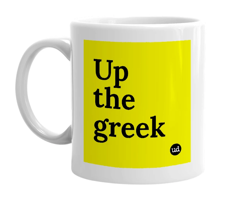 White mug with 'Up the greek' in bold black letters