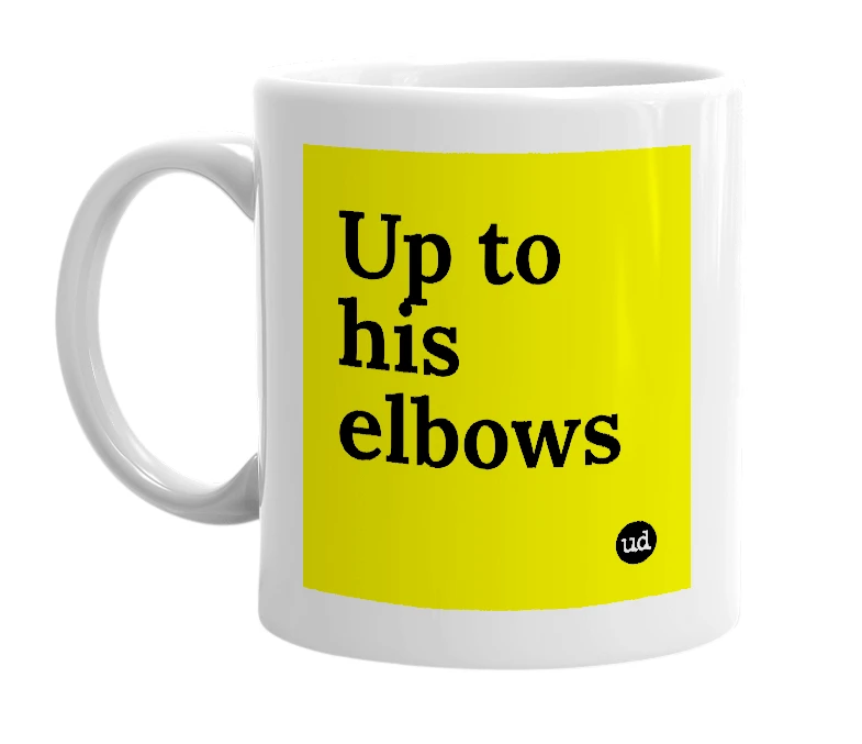 White mug with 'Up to his elbows' in bold black letters