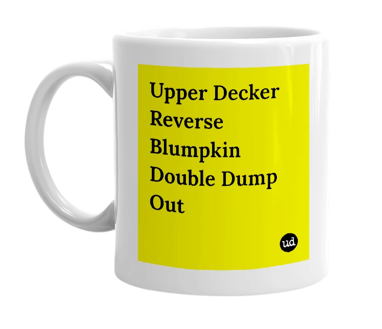 White mug with 'Upper Decker Reverse Blumpkin Double Dump Out' in bold black letters