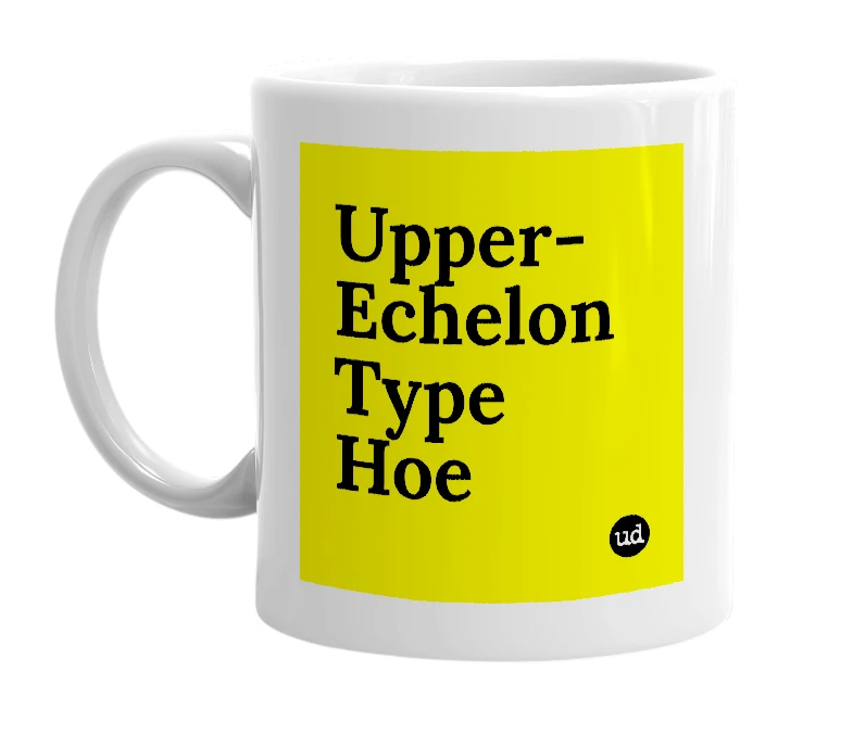White mug with 'Upper-Echelon Type Hoe' in bold black letters