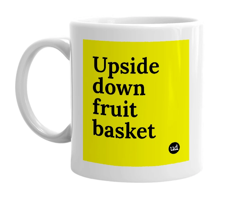 White mug with 'Upside down fruit basket' in bold black letters