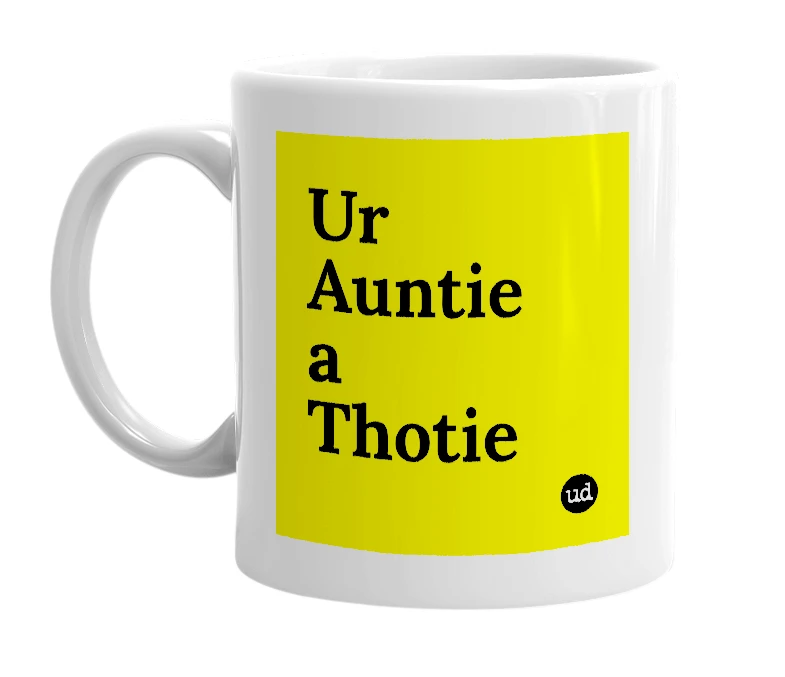 White mug with 'Ur Auntie a Thotie' in bold black letters