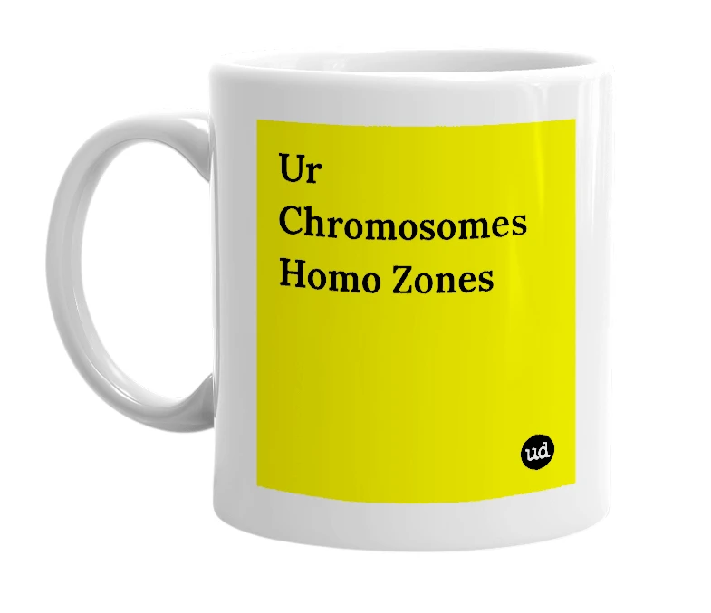 White mug with 'Ur Chromosomes Homo Zones' in bold black letters
