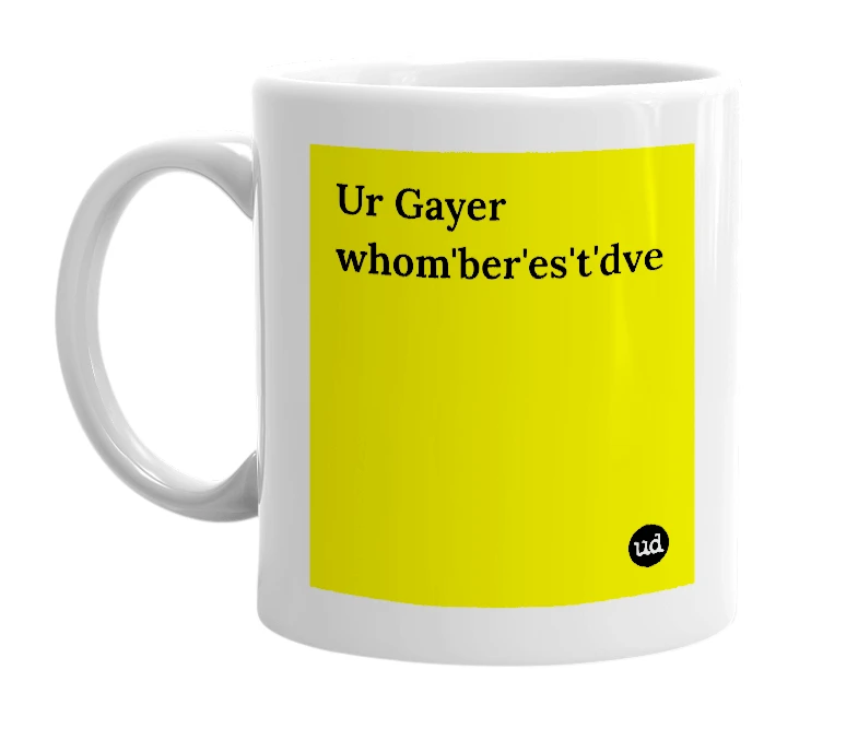White mug with 'Ur Gayer whom'ber'es't'dve' in bold black letters