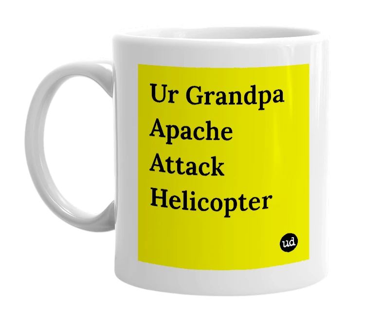 White mug with 'Ur Grandpa Apache Attack Helicopter' in bold black letters