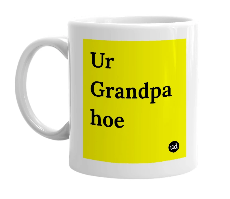 White mug with 'Ur Grandpa hoe' in bold black letters