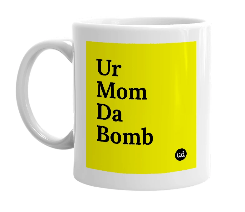 White mug with 'Ur Mom Da Bomb' in bold black letters