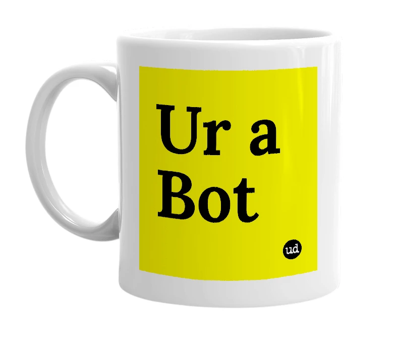White mug with 'Ur a Bot' in bold black letters