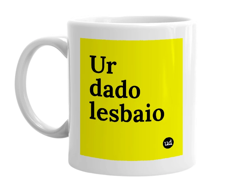 White mug with 'Ur dado lesbaio' in bold black letters