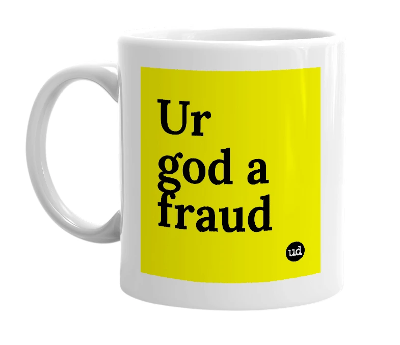 White mug with 'Ur god a fraud' in bold black letters