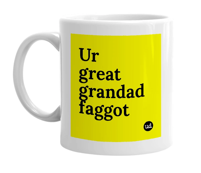 White mug with 'Ur great grandad faggot' in bold black letters