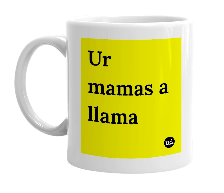 White mug with 'Ur mamas a llama' in bold black letters