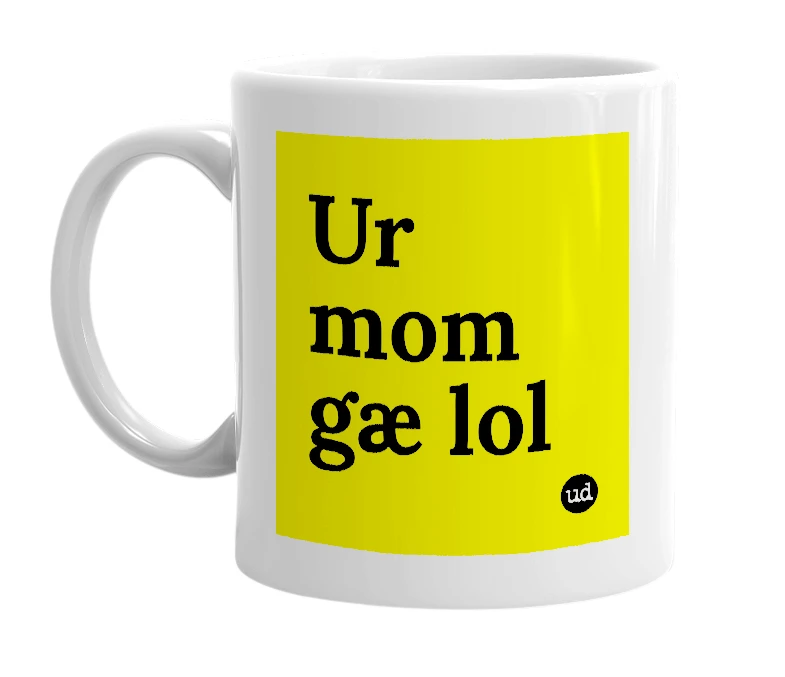 White mug with 'Ur mom gæ lol' in bold black letters