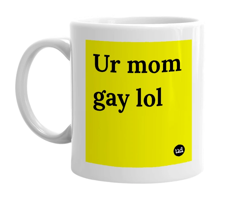 White mug with 'Ur mom gay lol' in bold black letters