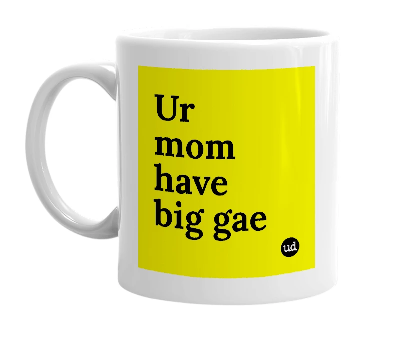 White mug with 'Ur mom have big gae' in bold black letters