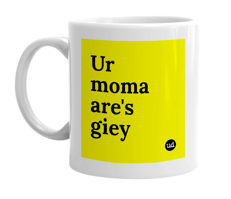 White mug with 'Ur moma are's giey' in bold black letters