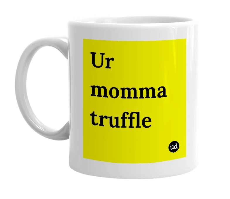 White mug with 'Ur momma truffle' in bold black letters
