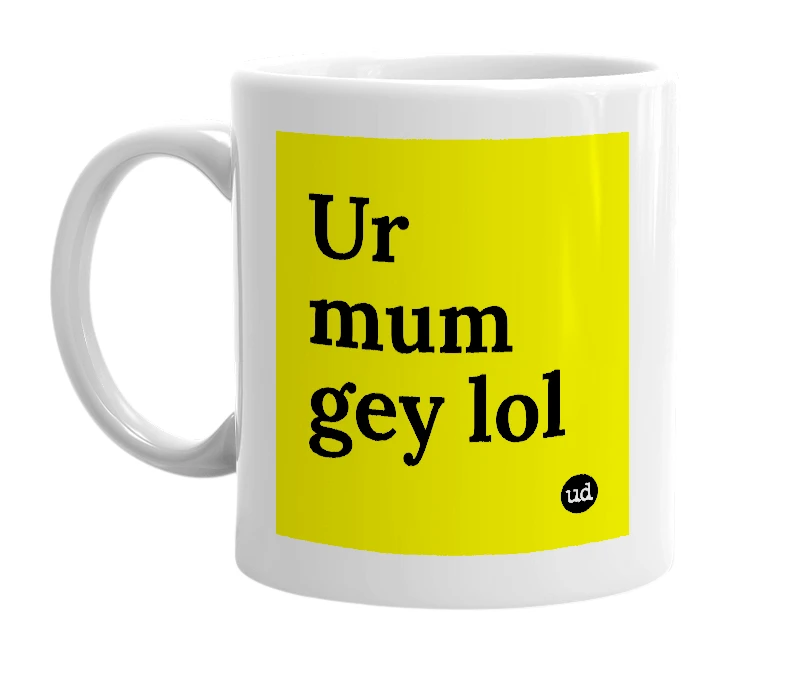 White mug with 'Ur mum gey lol' in bold black letters
