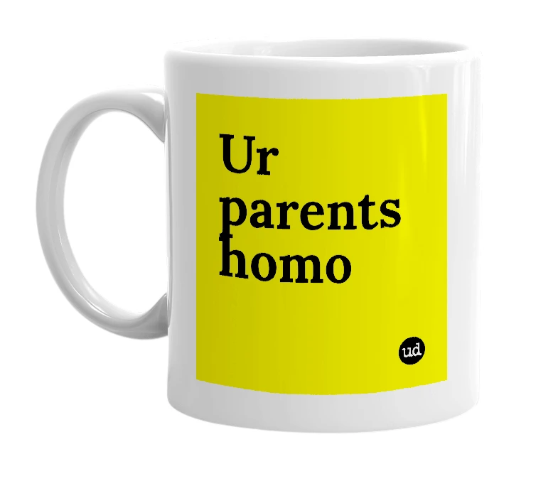 White mug with 'Ur parents homo' in bold black letters