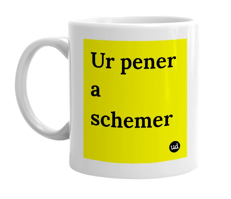 White mug with 'Ur pener a schemer' in bold black letters