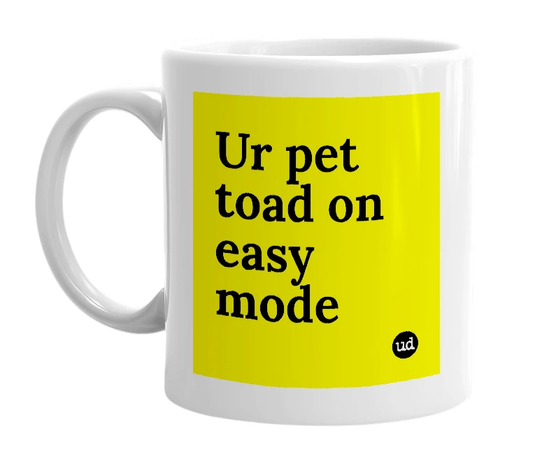 White mug with 'Ur pet toad on easy mode' in bold black letters